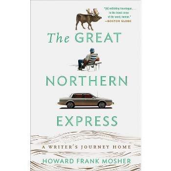 The Great Northern Express - by  Howard Frank Mosher (Paperback)