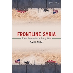 Frontline Syria - by  David L Phillips (Hardcover) - 1 of 1