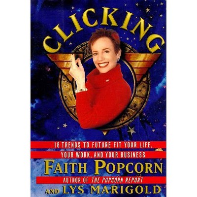 Clicking - by  Faith Popcorn & Lys Marigold (Paperback)