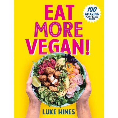 Eat More Vegan! - by  Luke Hines (Paperback)