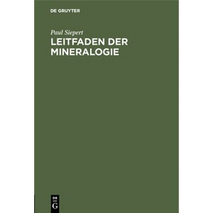 Leitfaden Der Mineralogie - by  Paul Siepert (Hardcover) - 1 of 1