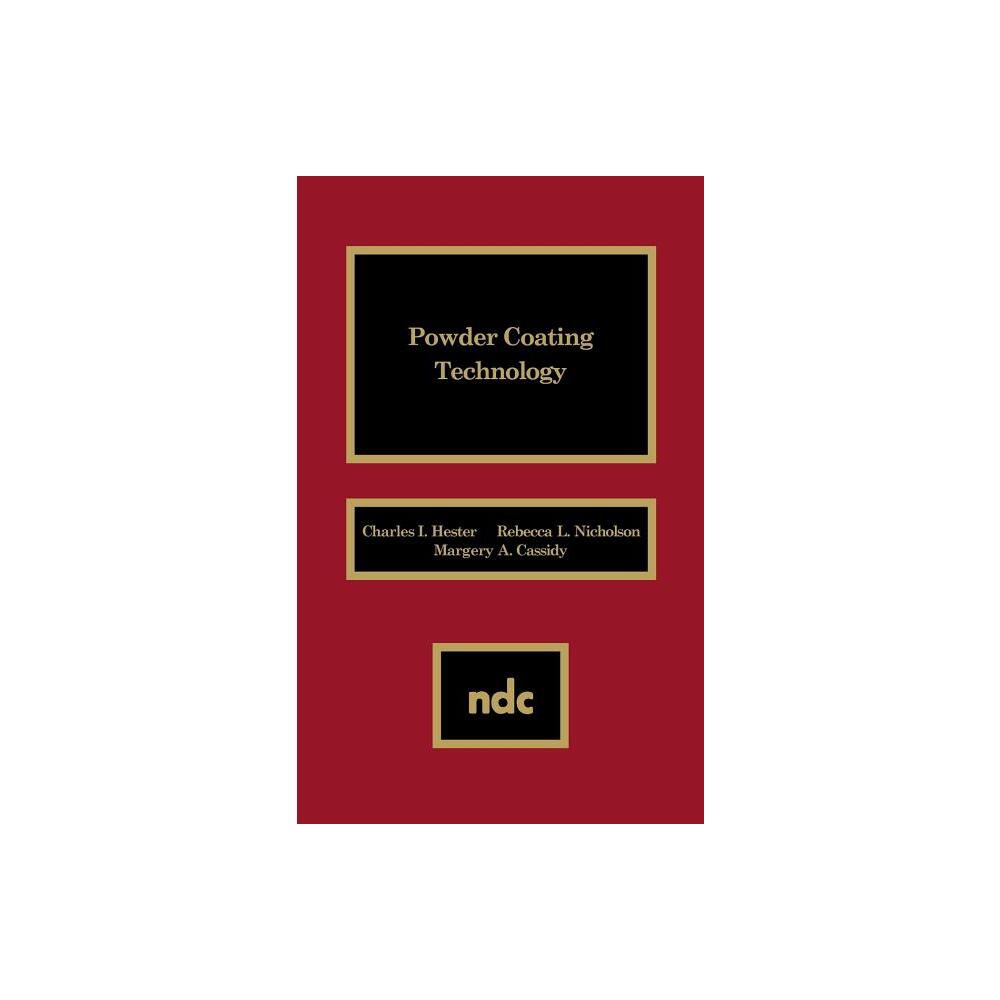 Powder Coating Technology Powder Coating Technology - by Charles I Hester (Hardcover)