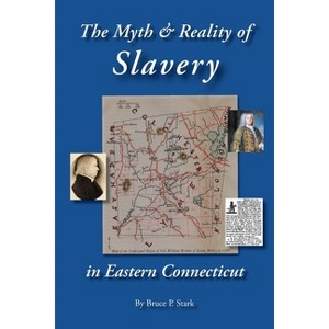 The Myth and Reality of Slavery in Eastern Connecticut - by  Bruce P Stark (Paperback) - 1 of 1