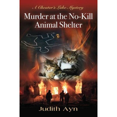 Murder at the No-Kill Animal Shelter - by  Judith Ayn (Paperback)