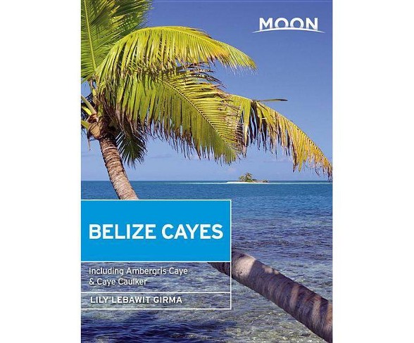 Moon Belize Cayes - (Moon Handbooks) 2by  Lebawit Lily Girma (Paperback)