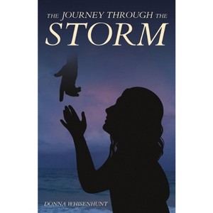 The Journey Through the Storm - by  Donna Whisenhunt (Paperback) - 1 of 1