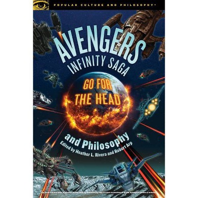 Avengers Infinity Saga and Philosophy - (Popular Culture and Philosophy) by  Robert Arp & Heather L Rivera (Paperback)
