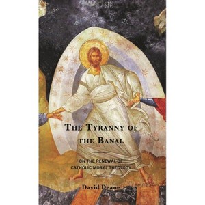 Tyranny of the Banal - (Renewal: Conversations in Catholic Theology) by  David Deane (Hardcover) - 1 of 1