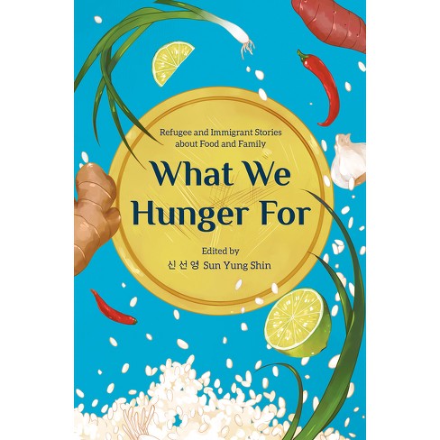 What We Hunger for - by Sun Yung Shin (Paperback)