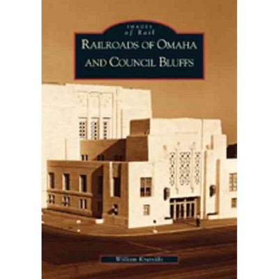 Railroads of Omaha and Council Bluffs - by William Kratville (Paperback)