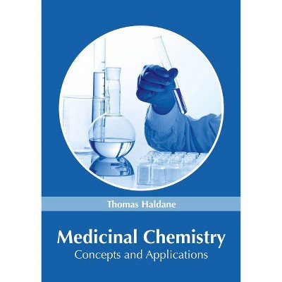 Medicinal Chemistry: Concepts and Applications - by  Thomas Haldane (Hardcover)