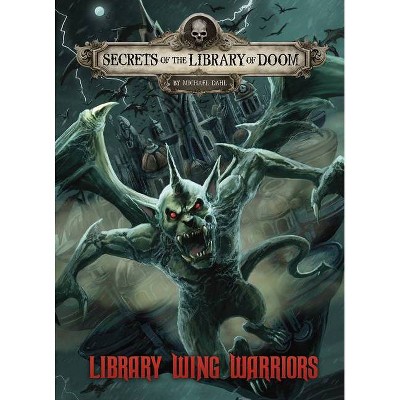 Library Wing Warriors - (Secrets of the Library of Doom) by  Michael Dahl (Hardcover)