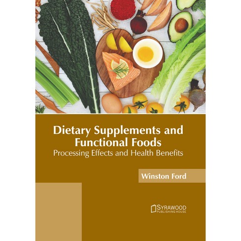 Dietary Supplements and Functional Foods: Processing Effects and Health Benefits - by  Winston Ford (Hardcover) - image 1 of 1