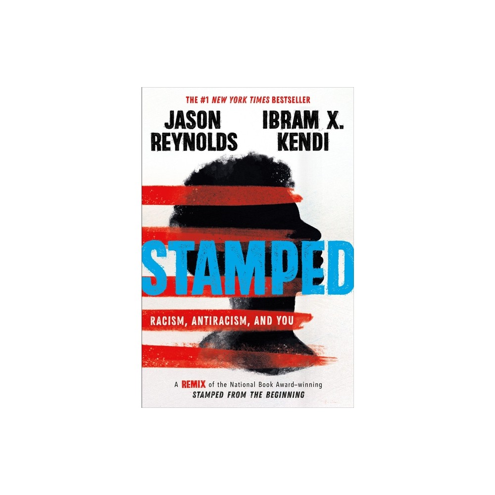 Stamped: Racism, Antiracism, and You - by Jason Reynolds & Ibram X Kendi (Paperback)