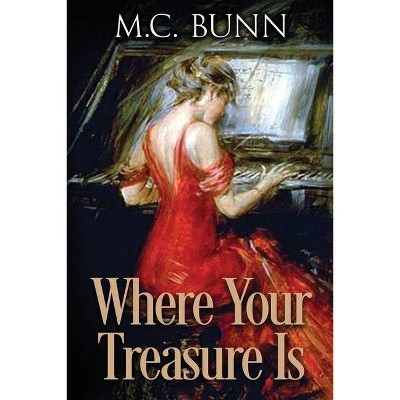 Where Your Treasure Is - by  M C Bunn (Paperback)