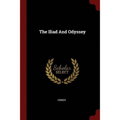 The Iliad and Odyssey - (Paperback)