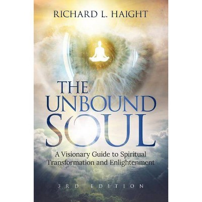 The Unbound Soul - by  Richard L Haight (Paperback)