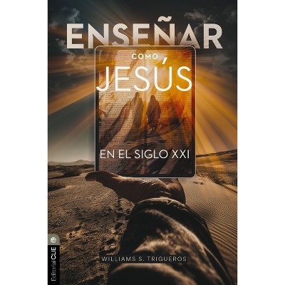 Enseñar Como Jesús En El Siglo XXI - by  William S Trigueros Sola (Paperback)
