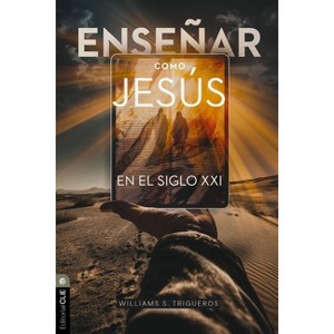 Enseñar Como Jesús En El Siglo XXI - by  William S Trigueros Sola (Paperback) - 1 of 1