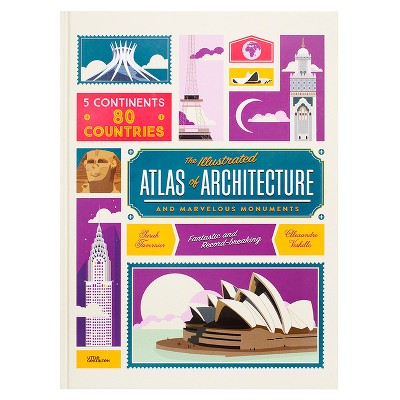 The Illustrated Atlas of Architecture and Marvelous Monuments - (Hardcover)