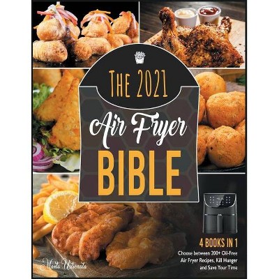 The 2021 Air Fryer Bible [4 in 1] - by  Marta Ustionata (Paperback)