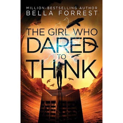 The Girl Who Dared to Think - by  Bella Forrest (Paperback)