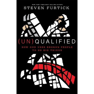 (Un)Qualified - by  Steven Furtick (Paperback)