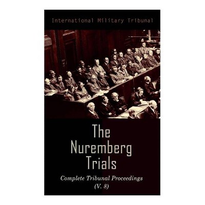 The Nuremberg Trials - by  International Military Tribunal (Paperback)