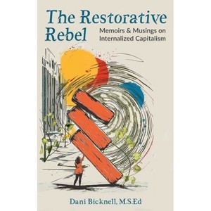The Restorative Rebel - by  Dani Bicknell M S Ed (Paperback) - 1 of 1
