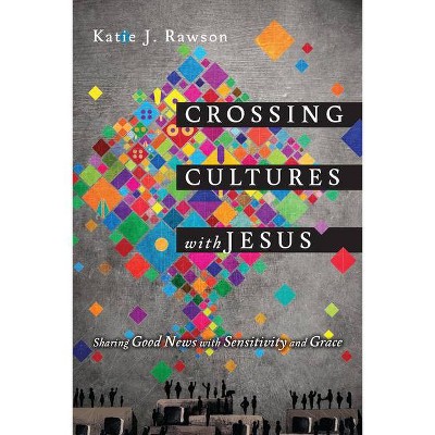 Crossing Cultures with Jesus - by  Katie J Rawson (Paperback)