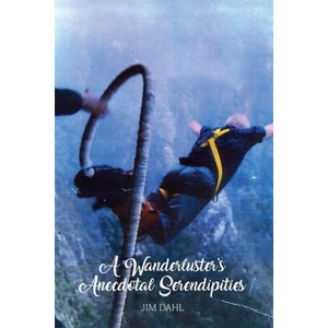 A Wanderluster's Anecdotal Serendipities - by  Jim Dahl (Paperback) - 1 of 1