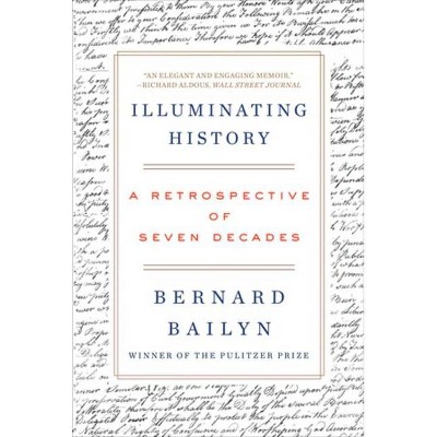 Illuminating History - by  Bernard Bailyn (Paperback)