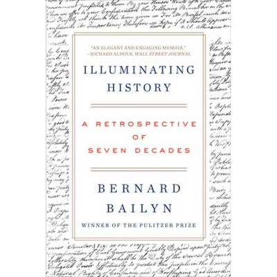 Illuminating History - by  Bernard Bailyn (Paperback)