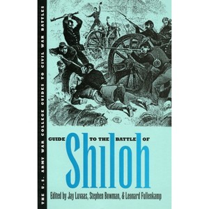 Guide to the Battle of Shiloh - (U.S. Army War College Guides to Civil War Battles) by  Jay Luvaas & Leonard Fullenkamp & Stephen Bowman (Paperback) - 1 of 1