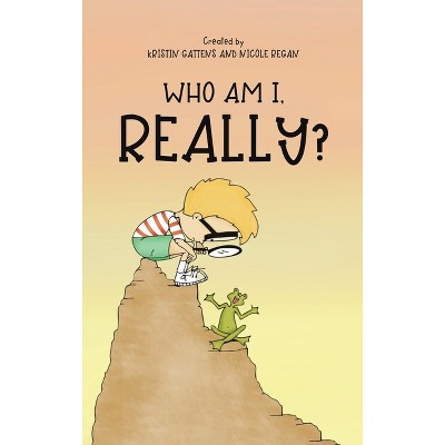 Who Am I, Really? - by  Kristin Gattens & Nicole Regan (Hardcover)