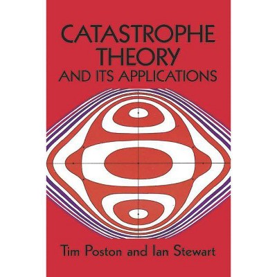 Catastrophe Theory and Its Applications - (Dover Books on Mathematics) by  Tim Poston & T Poston & Mathematics (Paperback)