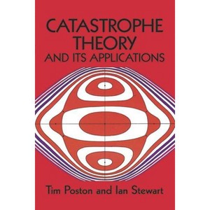 Catastrophe Theory and Its Applications - (Dover Books on Mathematics) by  Tim Poston & T Poston & Mathematics (Paperback) - 1 of 1