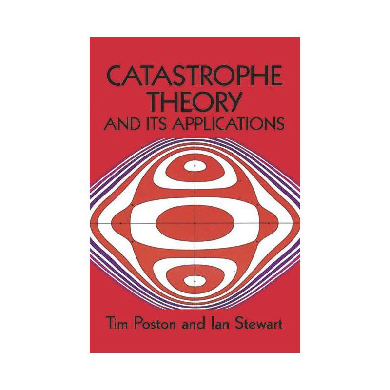 Catastrophe Theory and Its Applications - (Dover Books on Mathematics) by  Tim Poston & T Poston & Mathematics (Paperback), 1 of 2