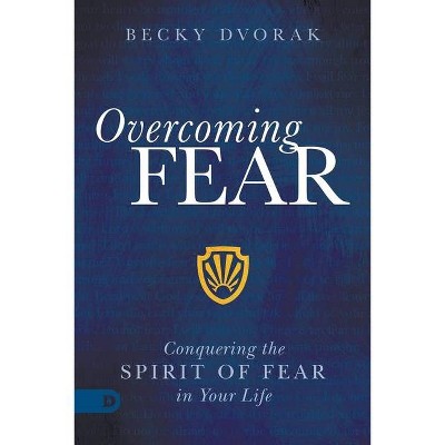 Overcoming Fear - by  Becky Dvorak (Paperback)