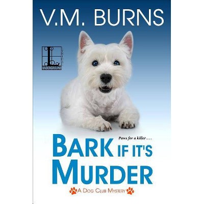 Bark If It's Murder - by  V M Burns (Paperback)