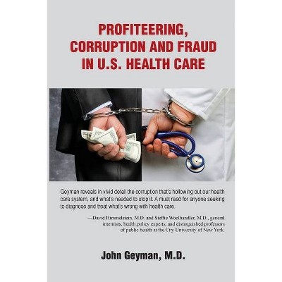 Profiteering, Corruption and Fraud in U.S. Health Care - by  Geyman (Paperback)