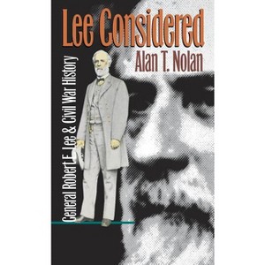 Lee Considered - (Civil War America) by  Alan T Nolan (Paperback) - 1 of 1