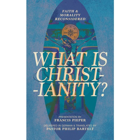 What Is Christianity? - By Francis Pieper (paperback) : Target