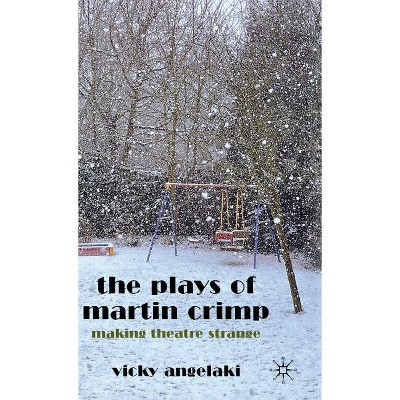 The Plays of Martin Crimp - by  Vicky Angelaki (Hardcover)