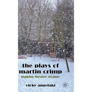 The Plays of Martin Crimp - by  Vicky Angelaki (Hardcover) - 1 of 1