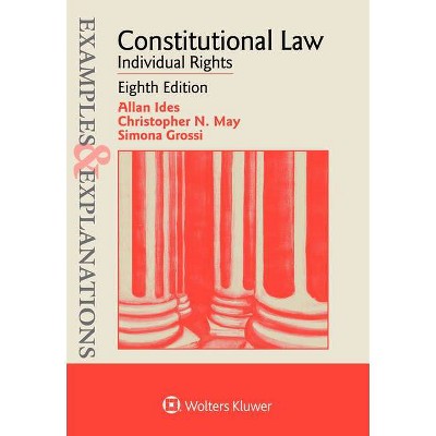 Examples & Explanations for Constitutional Law - 8th Edition by  Alan Ides & Christopher N May & Simona Grossi (Paperback)