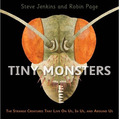 Tiny Monsters - by  Steve Jenkins & Robin Page (Hardcover)