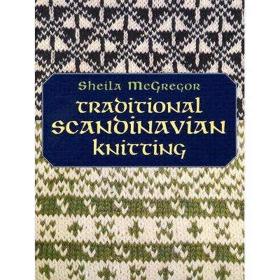 Traditional Scandinavian Knitting - (Dover Knitting, Crochet, Tatting, Lace) by  Sheila McGregor (Paperback)