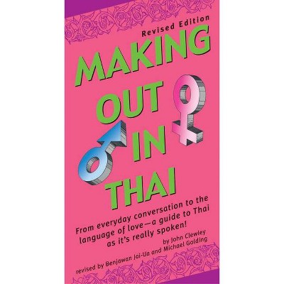 Making Out in Thai - (Making Out Books) by  John Clewley & Benjawan Jai-Ua & Michael Golding (Paperback)
