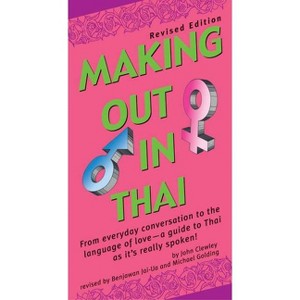 Making Out in Thai - (Making Out Books) by  John Clewley & Benjawan Jai-Ua & Michael Golding (Paperback) - 1 of 1